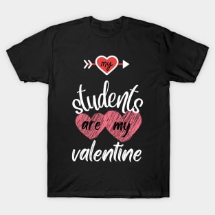 MY STUDENTS ARE MY VALENTINE T-Shirt